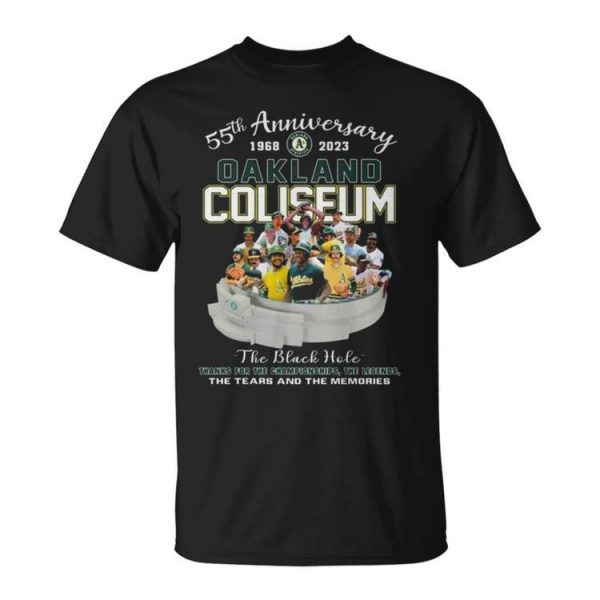 55Th Anniversary 1968 a 2023 Oakland Coliseum The Black Hole Thanks For The Championships The Legends The Tears And The Memories Unisex Unisex T-Shirt